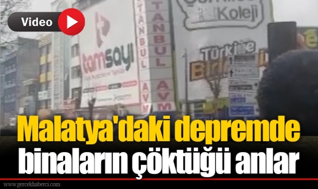 Malatya'daki depremde binaların çöktüğü anlar