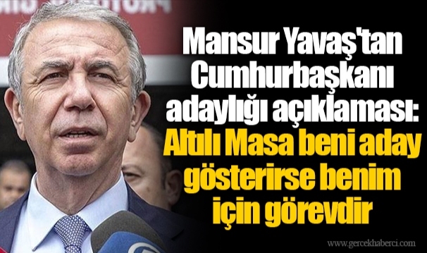 Mansur Yavaş'tan Cumhurbaşkanı adaylığı açıklaması: Altılı Masa beni aday gösterirse benim için görevdir