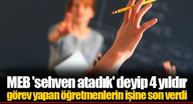 MEB 'sehven atadık' deyip 4 yıldır görev yapan öğretmenlerin işine son verdi