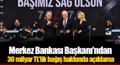 Merkez Bankası Başkanı'ndan 30 milyar TL'lik bağış hakkında açıklama