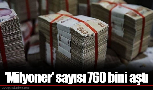 'Milyoner' sayısı 760 bini aştı