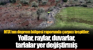 MTA'nın deprem bölgesi raporunda çarpıcı tespitler: Yollar, raylar, duvarlar, tarlalar yer değiştirmiş