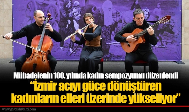 Mübadelenin 100. yılında kadın sempozyumu düzenlendi