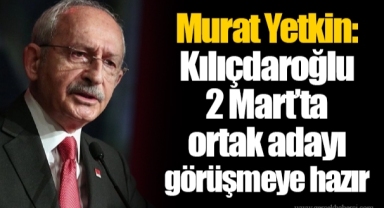 Murat Yetkin: Kılıçdaroğlu 2 Mart’ta ortak adayı görüşmeye hazır