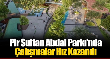 Pir Sultan Abdal Parkı'nda Çalışmalar Hız Kazandı