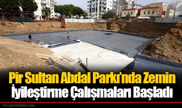 Pir Sultan Abdal Parkı’nda Zemin İyileştirme Çalışmaları Başladı