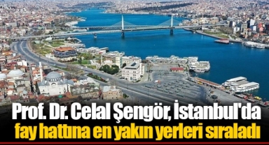 Prof. Dr. Celal Şengör, İstanbul'da fay hattına en yakın yerleri sıraladı