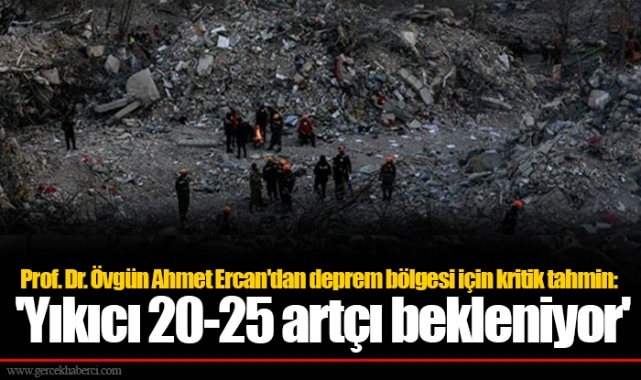 Prof. Dr. Övgün Ahmet Ercan'dan deprem bölgesi için kritik tahmin: 'Yıkıcı 20-25 artçı bekleniyor'