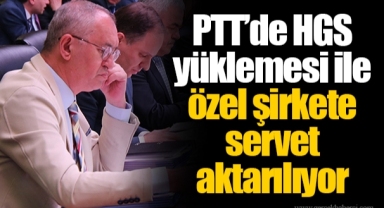 PTT’de HGS yüklemesi ile özel şirkete servet aktarılıyor