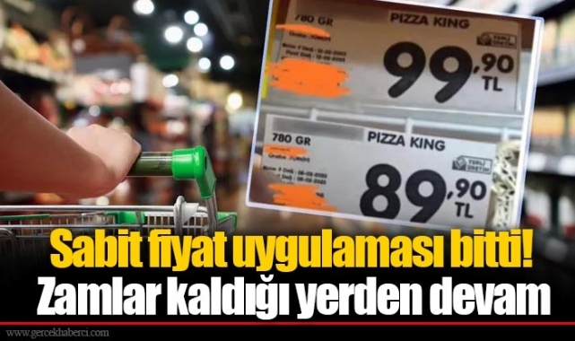 Sabit fiyat uygulaması bitti! Zamlar kaldığı yerden devam