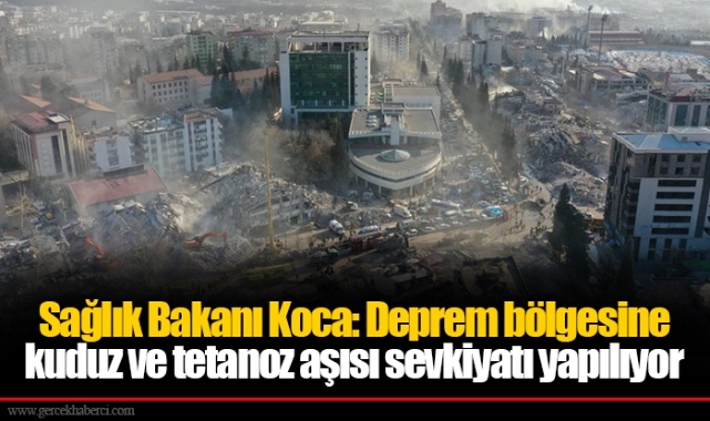Sağlık Bakanı Koca: Deprem bölgesine kuduz ve tetanoz aşısı sevkiyatı yapılıyor