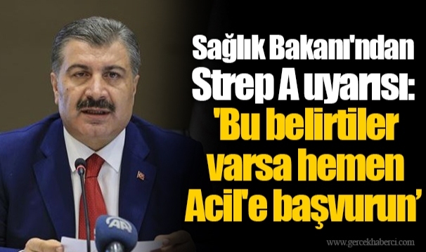 Sağlık Bakanı'ndan Strep A uyarısı: 'Bu belirtiler varsa hemen Acil'e başvurun