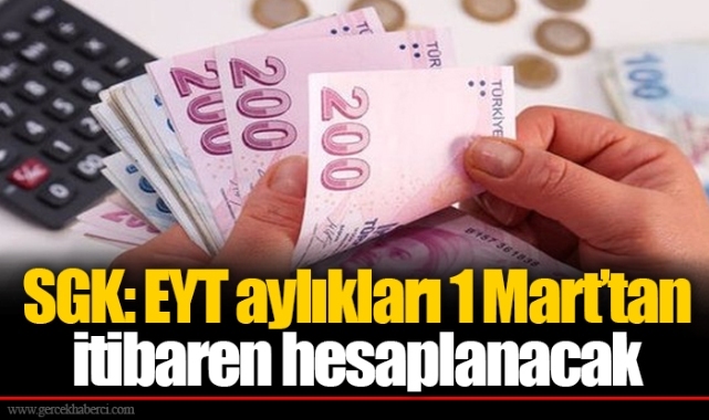 SGK: EYT aylıkları 1 Mart’tan itibaren hesaplanacak