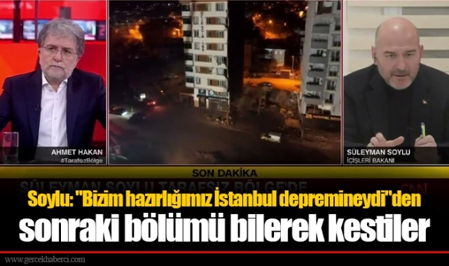 Soylu: "Bizim hazırlığımız İstanbul depremineydi"den sonraki bölümü bilerek kestiler