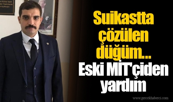 Suikastta çözülen düğüm... Eski MİT'çiden yardım istenmiş