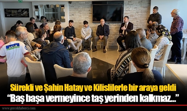Sürekli ve Şahin Hatay ve Kilislilerle bir araya geldi