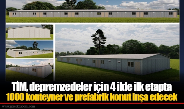 TİM, depremzedeler için 4 ilde ilk etapta 1000 konteyner ve prefabrik konut inşa edecek