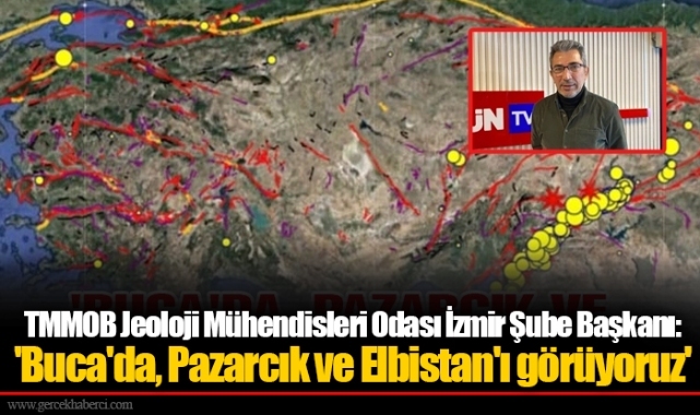 TMMOB Jeoloji Mühendisleri Odası İzmir Şube Başkanı 'Buca'da, Pazarcık ve Elbistan'ı görüyoruz'