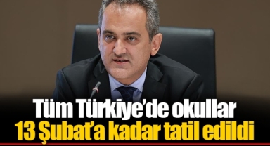 Tüm Türkiye’de okullar 13 Şubat’a kadar tatil edildi