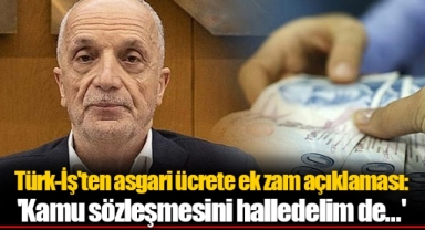 Türk-İş'ten asgari ücrete ek zam açıklaması: 'Kamu sözleşmesini halledelim de...'