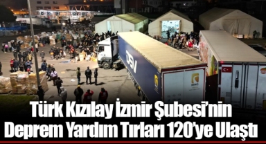 Türk Kızılay İzmir Şubesi’nin Deprem Yardım Tırları 120’ye Ulaştı