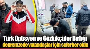 Türk Optisyen ve Gözlükçüler Birliği depremzede vatandaşlar için seferber oldu