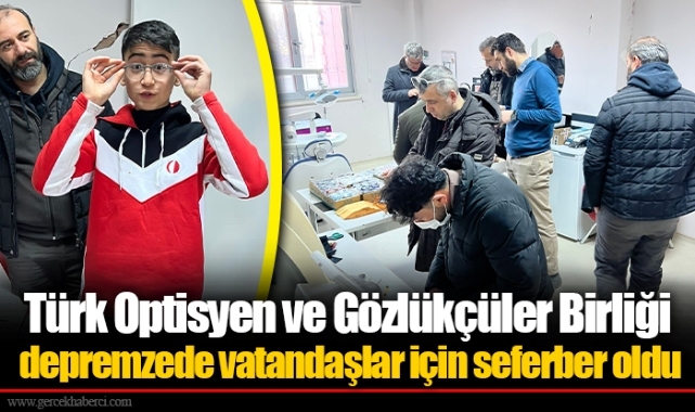 Türk Optisyen ve Gözlükçüler Birliği depremzede vatandaşlar için seferber oldu