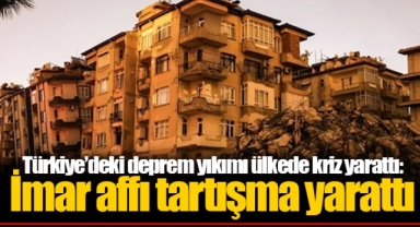 Türkiye’deki deprem yıkımı ülkede kriz yarattı: İmar affı tartışma yarattı