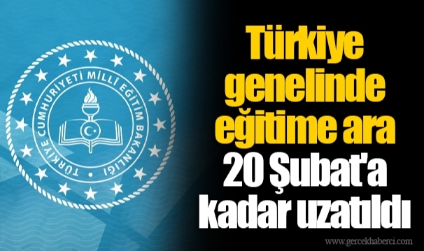 Türkiye genelinde eğitime ara 20 Şubat'a kadar uzatıldı