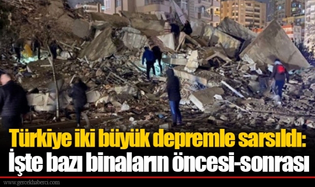 Türkiye iki büyük depremle sarsıldı: İşte bazı binaların öncesi-sonrası