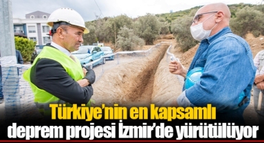 Türkiye’nin en kapsamlı deprem projesi İzmir’de yürütülüyor