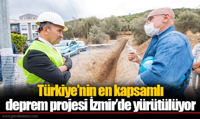 Türkiye’nin en kapsamlı deprem projesi İzmir’de yürütülüyor