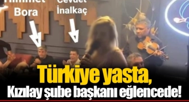 Türkiye yasta, Kızılay şube başkanı eğlencede!