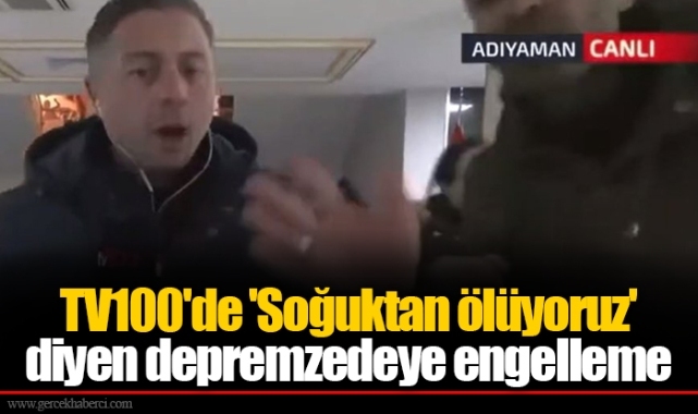 TV100'de 'Soğuktan ölüyoruz' diyen depremzedeye engelleme