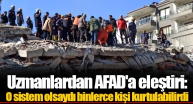 Uzmanlardan AFAD'a eleştiri: O sistem olsaydı binlerce kişi kurtulabilirdi