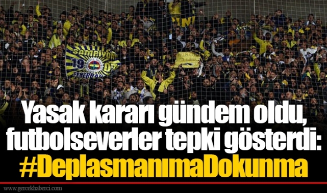 Yasak kararı gündem oldu, futbolseverler tepki gösterdi: #DeplasmanımaDokunma