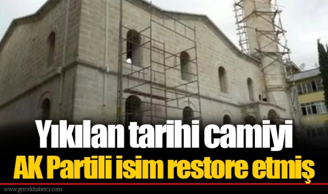 Yıkılan tarihi camiyi AK Partili isim restore etmiş