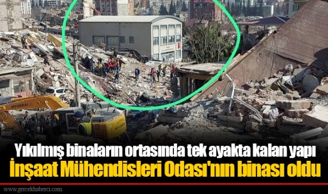 Yıkılmış binaların ortasında tek ayakta kalan yapı İnşaat Mühendisleri Odası'nın binası oldu
