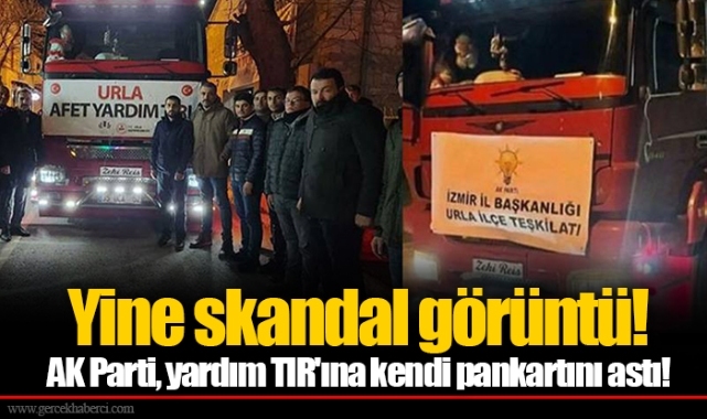 Yine skandal görüntü!  AK Parti, yardım TIR'ına kendi pankartını astı!