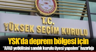 YSK’da deprem bölgesi için “AFAD yetkilisini sandık kurulu üyesi yapalım” hazırlığı