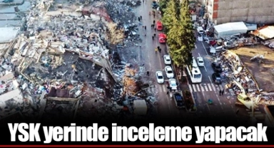 YSK yerinde inceleme yapacak