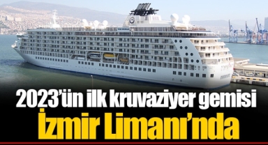 2023’ün ilk kruvaziyer gemisi İzmir Limanı’nda