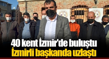 40 kent İzmir'de buluştu İzmirli başkanda uzlaştı