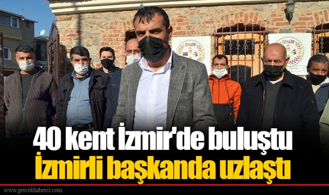 40 kent İzmir'de buluştu İzmirli başkanda uzlaştı