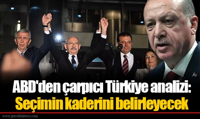 ABD'den çarpıcı Türkiye analizi: Seçimin kaderini belirleyecek