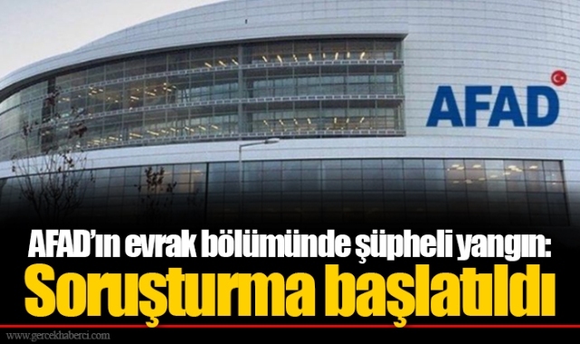 AFAD’ın evrak bölümünde şüpheli yangın:   Soruşturma başlatıldı