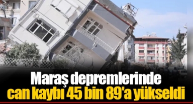 AFAD resmi rakamı açıkladı: Maraş depremlerinde can kaybı 45 bin 89'a yükseldi