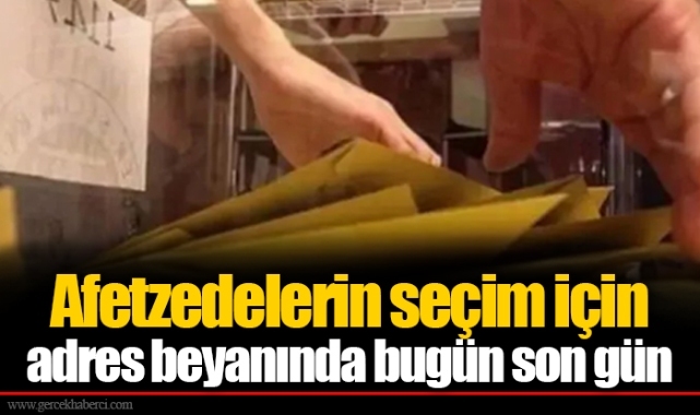 Afetzedelerin seçim için adres beyanında bugün son gün