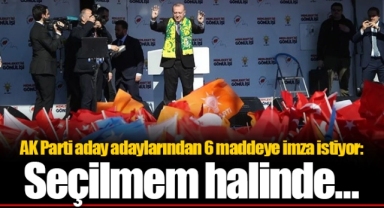 AK Parti aday adaylarından 6 maddeye imza istiyor: Seçilmem halinde...