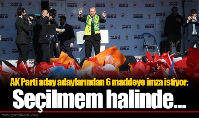 AK Parti aday adaylarından 6 maddeye imza istiyor: Seçilmem halinde...